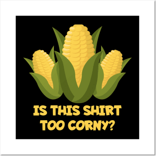 Funny Dad Joke TShirt IS THIS SHIRT TOO CORNY Posters and Art